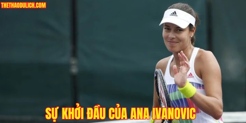 su-khoi-dau-cua-ana-ivanovic