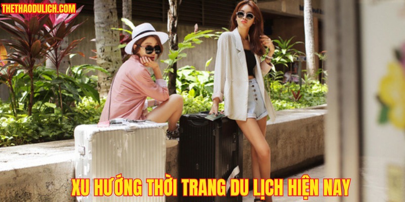 xu-huong-thoi-trang-du-lich-hien-nay